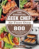 The Essential Geek Chef Air Fryer Oven Cookbook 