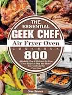 The Essential Geek Chef Air Fryer Oven Cookbook