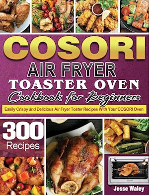 Cosori Air Fryer Toaster Oven Cookbook for Beginners