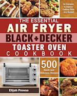 The Essential Air Fryer BLACK+DECKER Toaster Oven Cookbook 