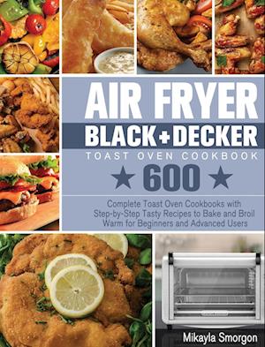 Air Fryer BLACK+DECKER Toast Oven Cookbook