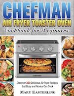 Chefman Air Fryer Toaster Oven Cookbook for Beginners