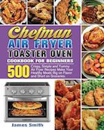 Chefman Air Fryer Toaster Oven Cookbook for Beginners 