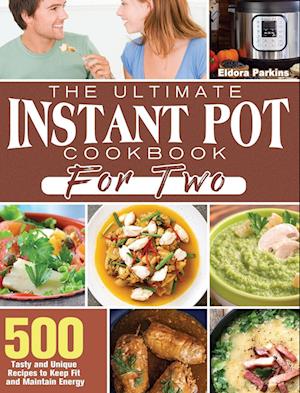 The Ultimate Instant Pot Cookbook for Two