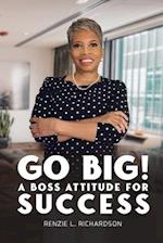 Go Big!  A BOSS Attitude for Success