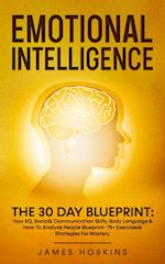 Emotional Intelligence - The 30 Day Blueprint: Your EQ, Social& Communication Skills, Body Language & How To Analyze People Blueprint- 75+ Exe