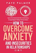 How To Overcome Anxiety & Insecurities In Relationships (2 in 1): Improve Your Communication Skills, Control Jealousy & Conquer Negative Think