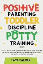 Positive Parenting, Toddler Discipline & Potty Training (4 in 1)