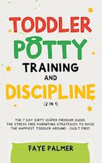 Toddler Potty Training & Discipline (2 in 1): The 7 Day Dirty Diaper Freedom Guide. The Stress Free Parenting Strategies To Raise The Happiest Tod