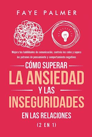 Cómo Superar la Ansiedad y las Inseguridades en las Relaciones (2 en 1)