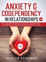 Anxiety& Codependency In Relationships (2 in 1): 50+ Couples Skills& Questions For Creating Your Dream Relationship, No Longer Being Codepende