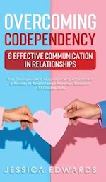 Overcoming Codependency & Effective Communication In Relationships: Your Codependent, Abandonment, Attachment & Anxiety In Relationships Recov