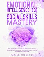 Emotional Intelligence (EQ) & Social Skills Mastery (2 in 1): 100+ Strategies & Exercises For Overcoming Anxiety, Effective Communication, Ch