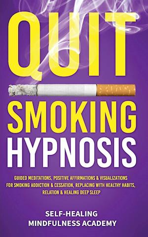 Quit Smoking Hypnosis: Guided Meditations, Positive Affirmations & Visualizations For Smoking Addiction & Cessation, Replacing With Healthy Ha