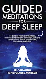 Guided Meditations For Deep Sleep: 10 Hours Of Positive Affirmations, Hypnosis& Breathwork- Relaxation, Self-Love & Overcoming Anxiety, Overth