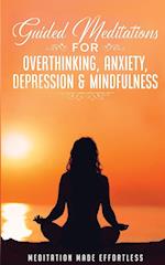 Guided Meditations for Overthinking, Anxiety, Depression& Mindfulness  Meditation Scripts For Beginners & For Sleep, Self-Hypnosis, Insomnia, Self-Healing, Deep Relaxation& Stress-Relief