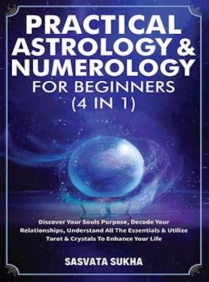 Practical Astrology & Numerology For Beginners (4 in 1)