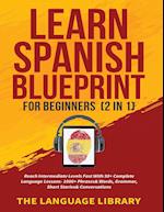 Learn Spanish Blueprint For Beginners (2 in 1)