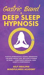 Gastric Band & Deep Sleep Hypnosis: Positive Affirmations & Guided Meditations For Rapid Weight Loss, Self-Love & Extreme Fat Burn+ Overco