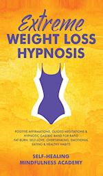 Extreme Weight Loss Hypnosis: Positive Affirmations, Guided Meditations & Hypnotic Gastric Band For Rapid Fat Burn, Self-Love, Overthinking, Emoti