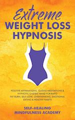 Extreme Weight Loss Hypnosis: Positive Affirmations, Guided Meditations & Hypnotic Gastric Band For Rapid Fat Burn, Self-Love, Overthinking, Emoti