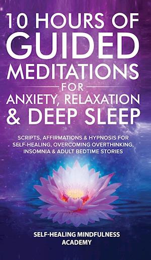 10 Hours Of Guided Meditations For Anxiety, Relaxation & Deep Sleep