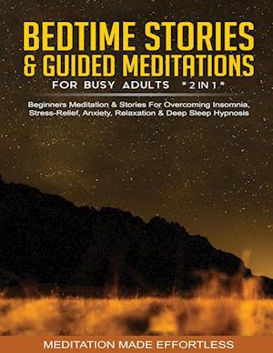 Bedtime Stories & Guided Meditations For Busy Adults (2 in 1)Beginners Meditation& Stories For Overcoming Insomnia, Stress Relief, Anxiety, Relaxation& Deep Sleep Hypnosis