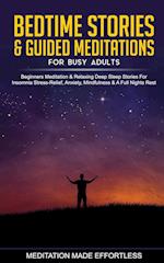 Bedtime Stories & Guided Meditations for Busy Adults Beginner Meditation & Relaxing Deep Sleep Stories For Insomnia, Stress-Relief, Anxiety, Mindfulness & A Full Nights Rest