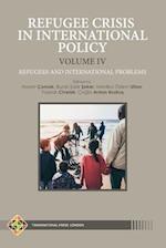 Refugee Crisis in International Policy, Volume IV - Refugees and International Challenges 