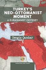 Turkey’s Neo-Ottomanist Moment - A Eurasianist Odyssey 