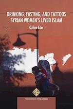 Drinking, Fasting, and Tattoos: Syrian Women's Lived Islam 