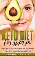 Keto Diet for Women Over 50: The Scientifically Proven Method for Burning Excess Fat, with Easy Exercises and a Low Carb Meal Plan for a Keto Lifestyl