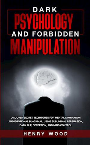 Dark Psychology and Forbidden Manipulation