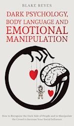 Dark Psychology, Body Language and Emotional Manipulation