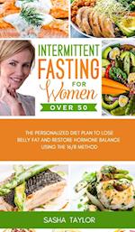 Intermittent Fasting for Women Over 50: The Personalized Diet Plan to Lose Belly Fat and Restore Hormone Balance Using the 16/8 Method 