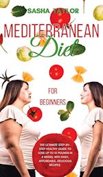 Mediterranean Diet for Beginners: The Ultimate Step-by-Step Healthy Guide to Lose Up to 12 Pounds in 4 Weeks, with Easy, Affordable, Delicious Recipes