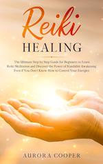 Reiki Healing: the Ultimate Step by Step Guide for Beginners to learn Reiki Meditation and Discover the Power of Kundalini Awakening