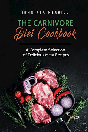 The Carnivore Diet Cookbook