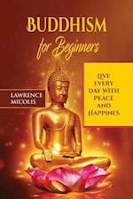 Buddhism for Beginners: Live Every Day With Peace and Happiness 