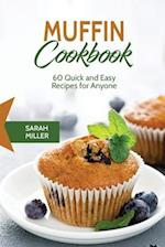 Muffin Cookbook: 60 Quick and Easy Recipes for Anyone 
