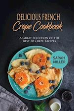 Delicious French Crepe Cookbook: A Great Selection of the Best 30 Crepe Recipes 
