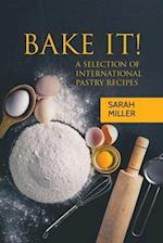 Bake It!: A Selection of International Pastry Recipes 