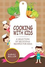 Cooking with Kids: A Selection of Delicious Recipes for Kids 