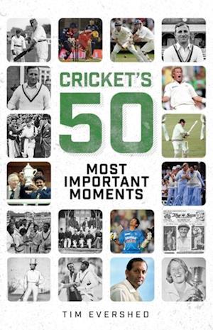 Cricket''s Fifty Most Important Moments