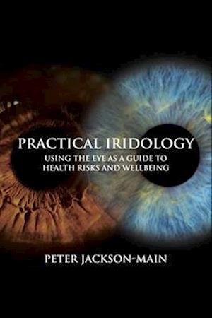 Practical Iridology : Using the Eye as a Guide to Health Risks and Wellbeing