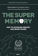 The Super Memory: 3 Memory Books in 1: Photographic Memory, Memory Training and Memory Improvement - How to Increase Memory and Brain Power 