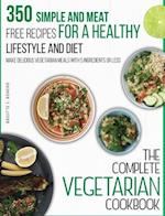 The Complete Vegetarian Cookbook: 350 Simple and Meat-Free Recipes for a Healthy Lifestyle and Diet - Make Delicious Vegetarian Meals with 5 Ingredien
