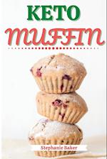 Keto Muffin: Discover 30 Easy to Follow Ketogenic Cookbook Muffin recipes for Your Low-Carb Diet with Gluten-Free and wheat to Maximize your weight lo