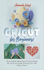 Fantastic Cricut for Beginners: Guide to Master the Cricut and Create Stunning DIY Crafts Right at Home