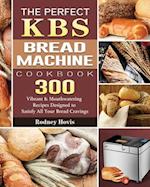 The Perfect KBS Bread Machine Cookbook
